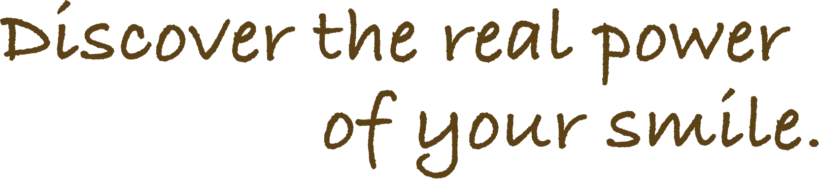 Discover the real power of your smile.